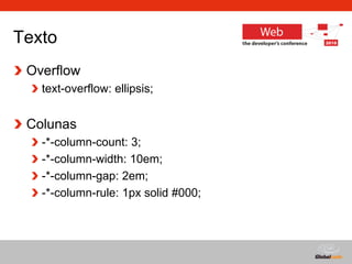 Globalcode – Open4education
Texto
Overflow
text-overflow: ellipsis;
Colunas
-*-column-count: 3;
-*-column-width: 10em;
-*-column-gap: 2em;
-*-column-rule: 1px solid #000;
 