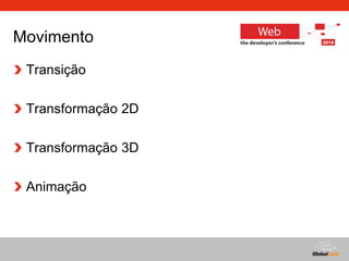 Globalcode – Open4education
Movimento
Transição
Transformação 2D
Transformação 3D
Animação
 