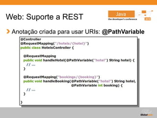 Globalcode – Open4education
Web: Suporte a REST
Anotação criada para usar URIs: @PathVariable
 