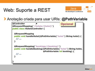 Globalcode – Open4education
Web: Suporte a REST
Anotação criada para usar URIs: @PathVariable
Opcional
Opcional
 