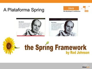 Globalcode – Open4education
A Plataforma Spring
 