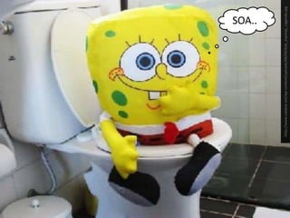 SOA..http://www.nadave.net/wp-content/uploads/09/04/bob_esponja_cagando.jpg