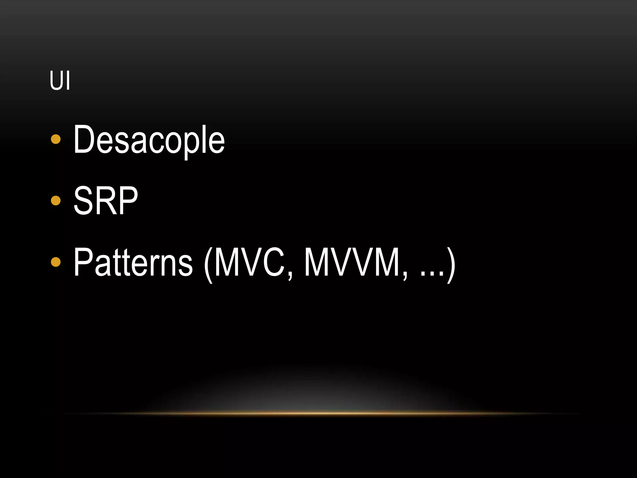 UIDesacopleSRPPatterns (MVC, MVVM, ...)