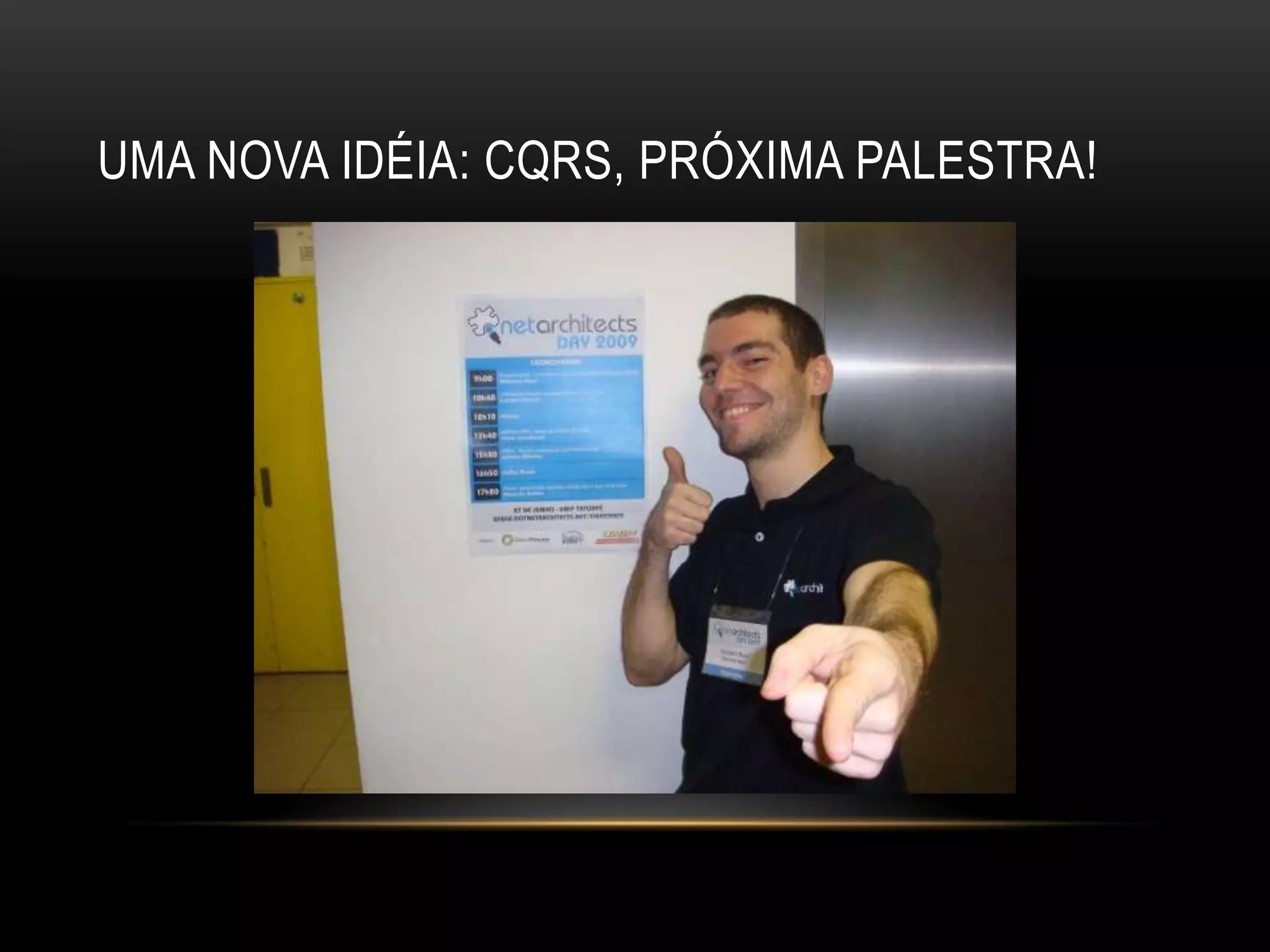Uma nova idéia: CQRS, próxima palestra!