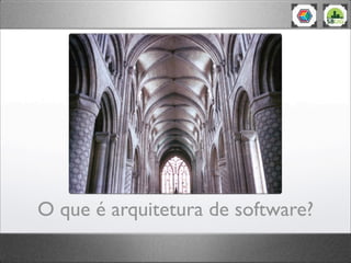 O que é arquitetura de software?
 