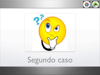 Segundo caso
 