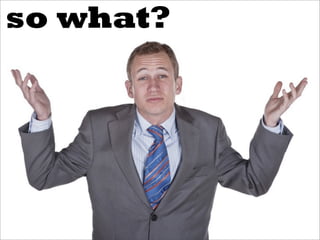 so what?
 