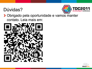 Dúvidas?
 Obrigado pela oportunidade e vamos manter
 contato. Leia mais em:




                                   Globalcode – Open4education
 