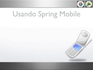 Usando Spring Mobile
 