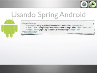 Usando Spring Android
 