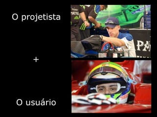 O projetista+O usuário