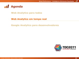 42AgendaWeb Analytics para todosWeb Analytics em tempo realGoogle Analytics para desenvolvedores