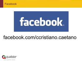 Facebook




facebook.com/ccristiano.caetano



www.qualister.com.br
 