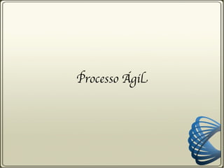 Processo Ágil
 