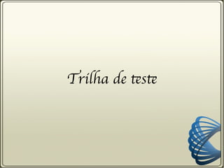 Trilha de teste
 