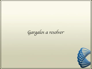 Gargalos a resolver
 