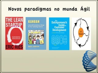 Novos paradigmas no munda Ágil
 