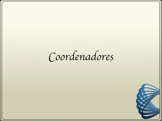 Coordenadores
 