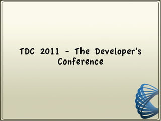 TDC 2011 - The Developer's
        Conference
 