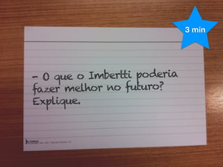 3 min




-O  que o Imbertti poderia
fazer melhor no futuro?
Explique.
 