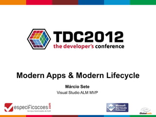 Modern Apps & Modern Lifecycle
             Márcio Sete
         Visual Studio ALM MVP




                                 Globalcode – Open4education
 