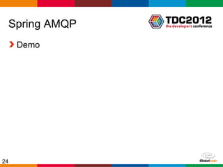 Spring AMQP
     Demo




24             Globalcode – Open4education
 