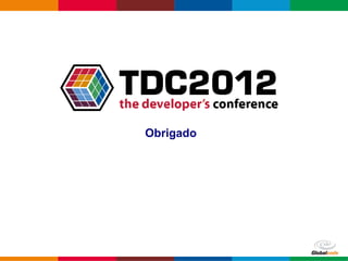 Obrigado




           Globalcode – Open4education
 