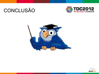 CONCLUSÃO




            Globalcode – Open4education
 