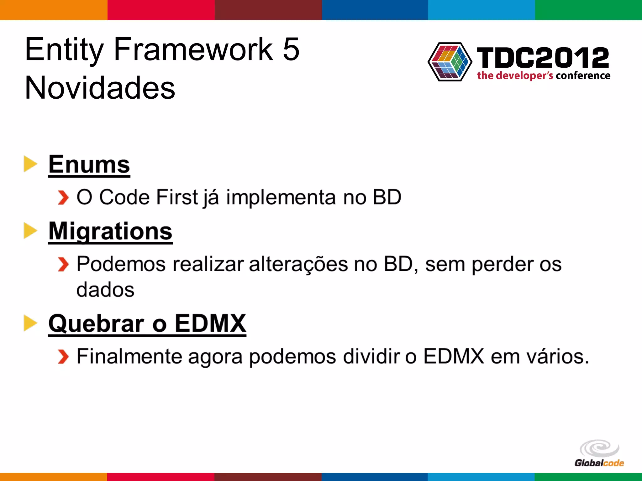 Entity Framework 5
Novidades




                     Globalcode – Open4education
 