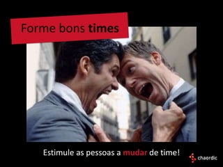 Forme bons times




   Estimule as pessoas a mudar de time!
 