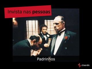 Invista nas pessoas




             Padrinhos
 