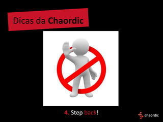 Dicas da Chaordic




            4. Step back!
 