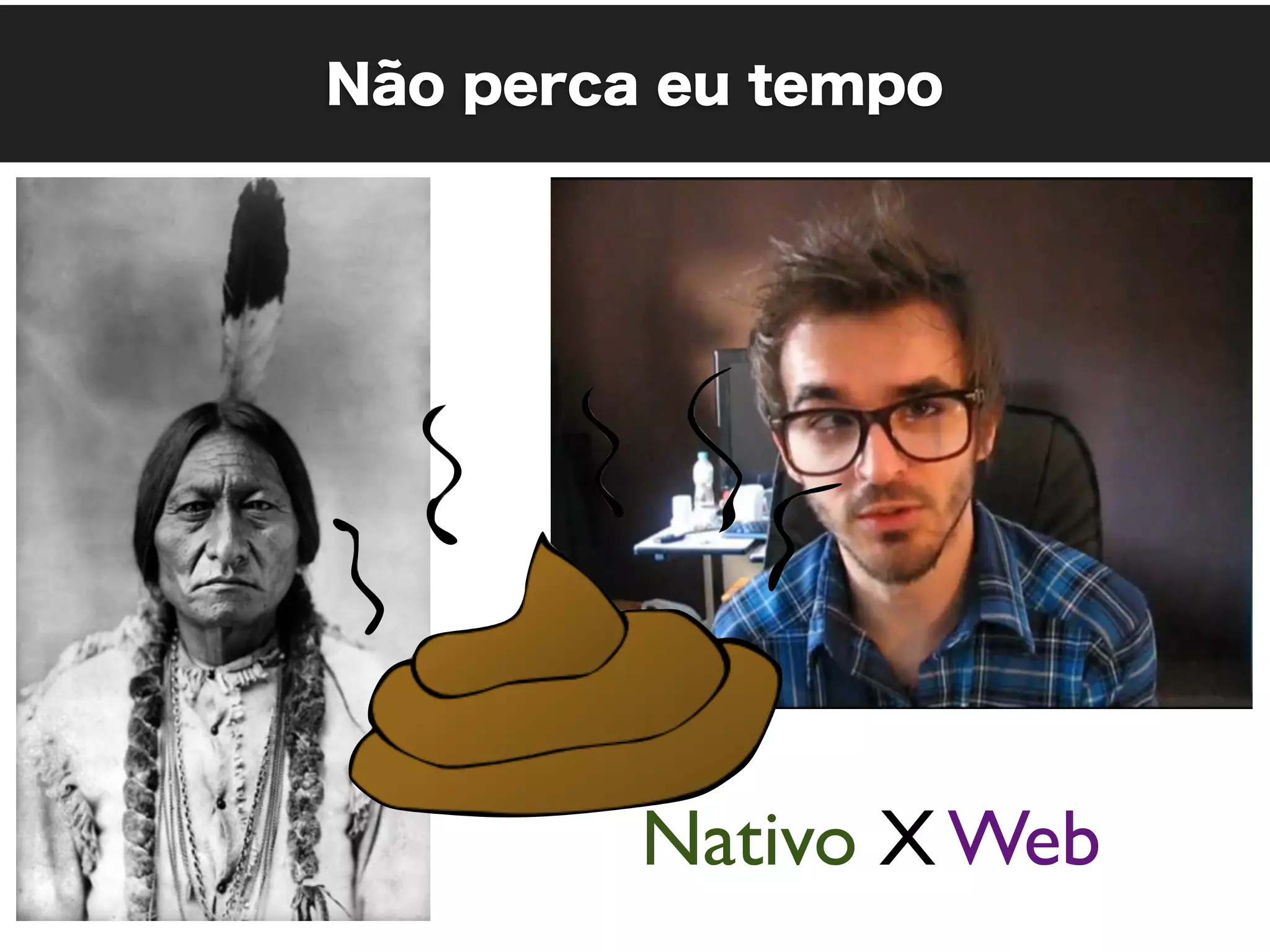 Não perca eu tempo




         Nativo X Web
 