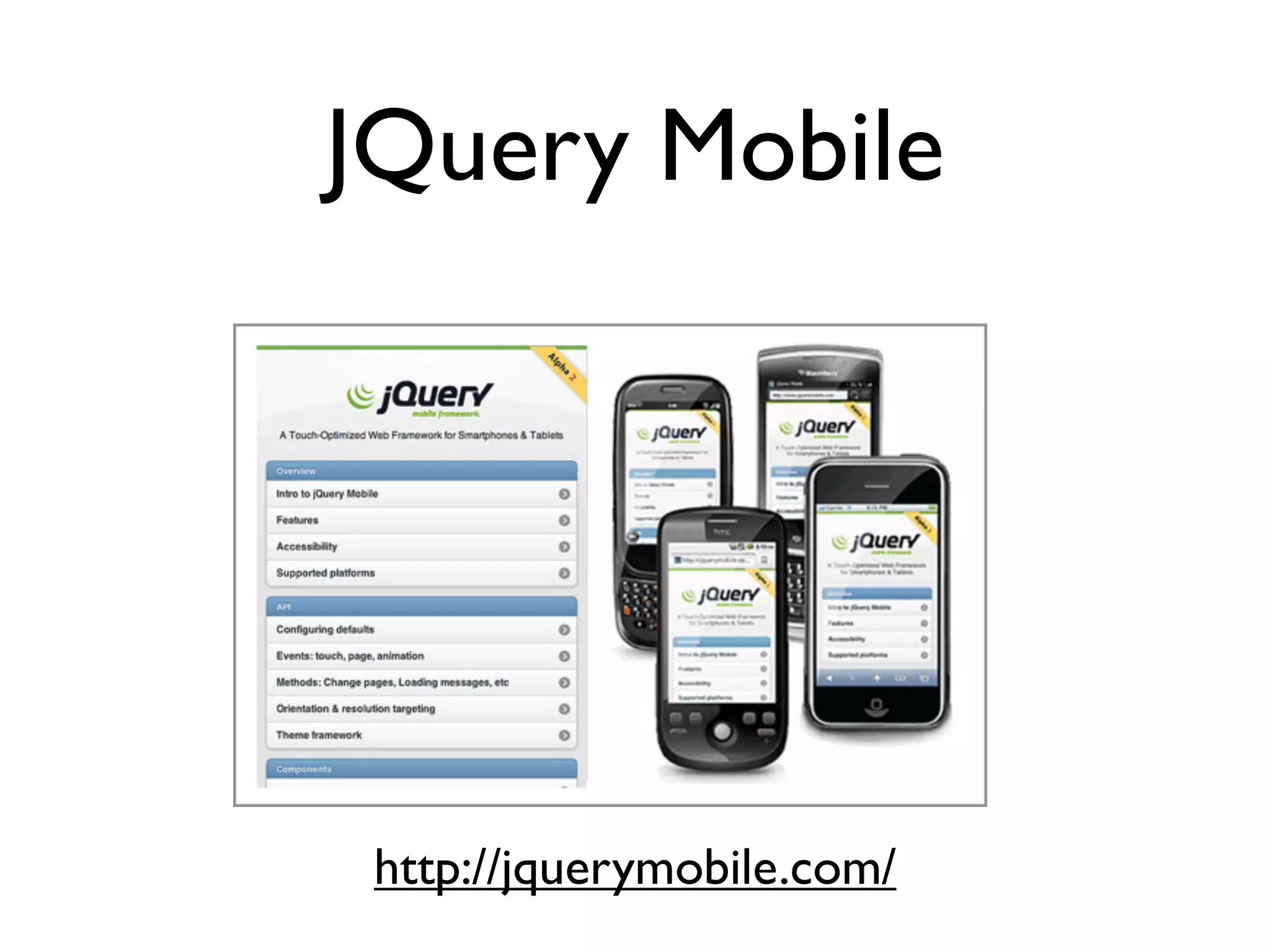 JQuery Mobile




 http://jquerymobile.com/
 