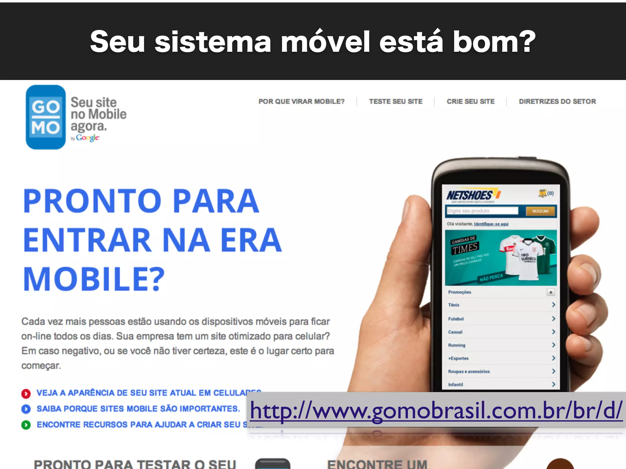 Seu sistema móvel está bom?




         http://www.gomobrasil.com.br/br/d/
 