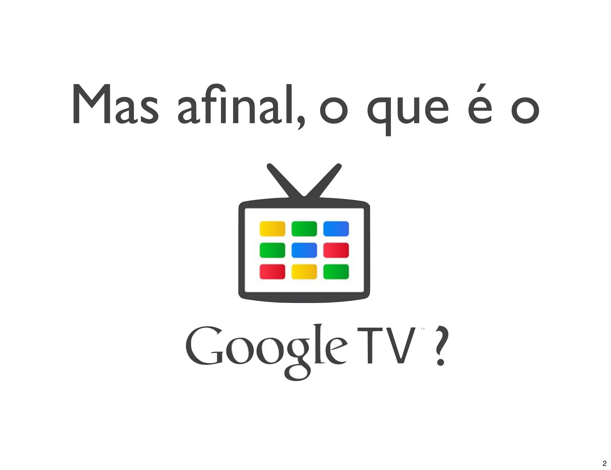 Mas aﬁnal, o que é o



               ?
                       2
 