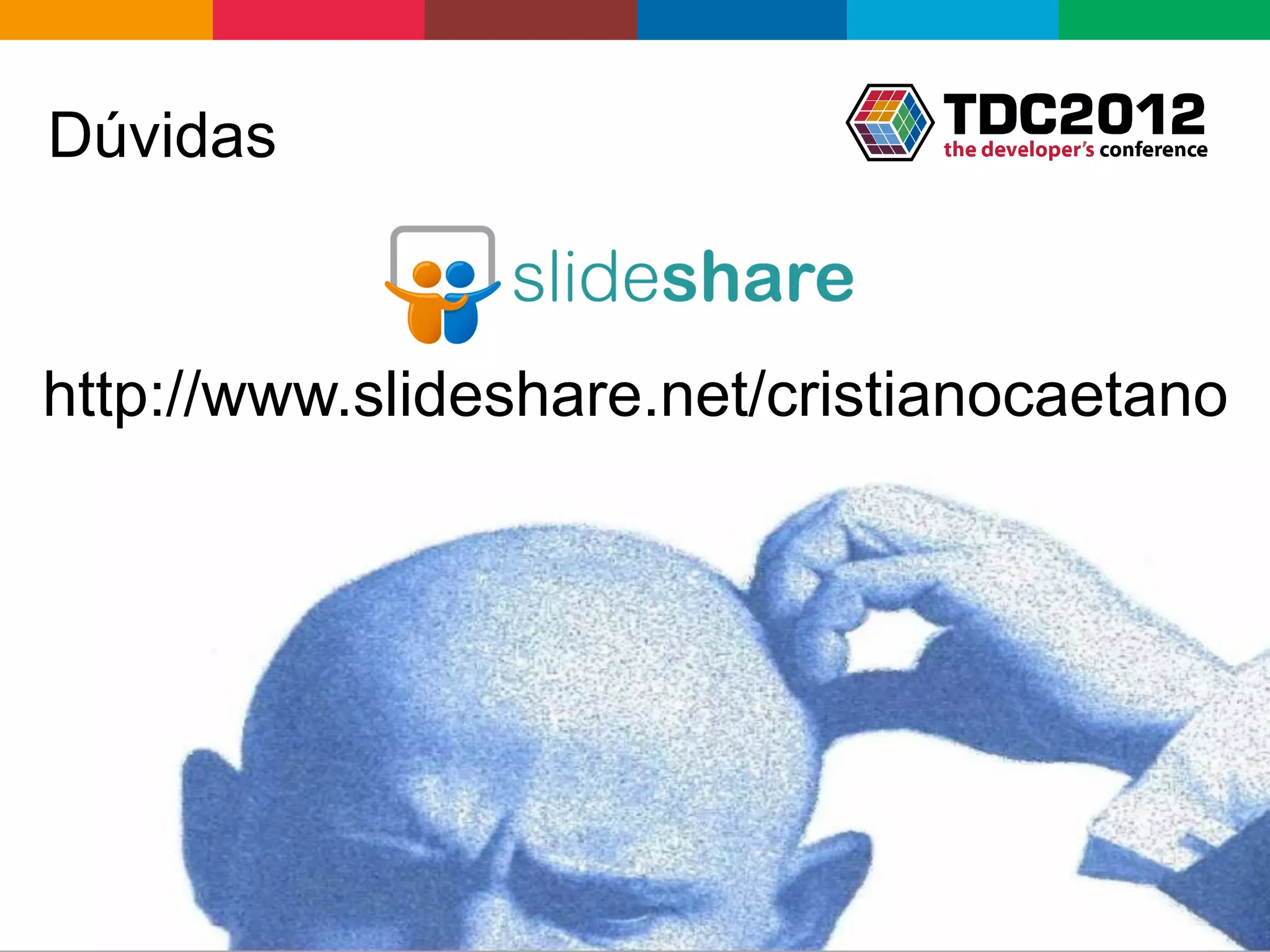 Dúvidas



http://www.slideshare.net/cristianocaetano




                               Globalcode	
  –	
  Open4education
 