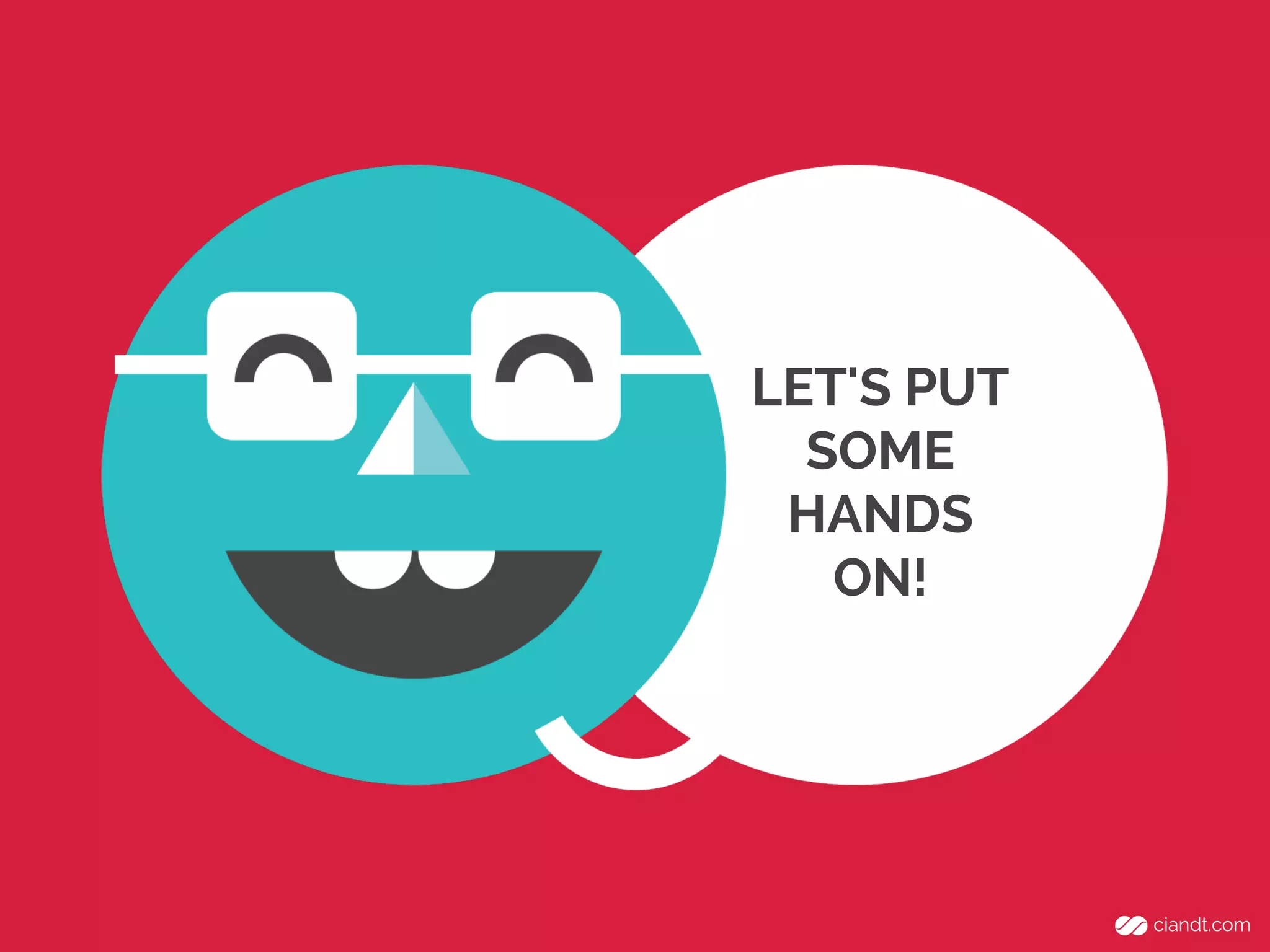 LET'S PUT
SOME
HANDS
ON!

 