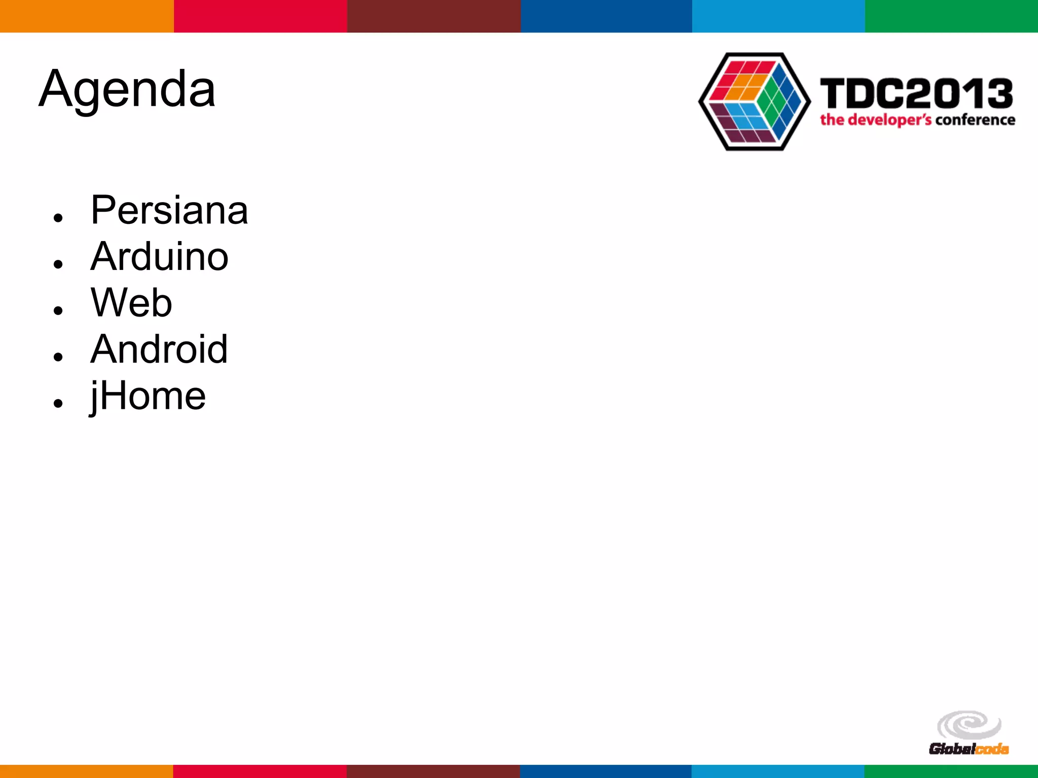 pen4education
Agenda
● Persiana
● Arduino
● Web
● Android
● jHome