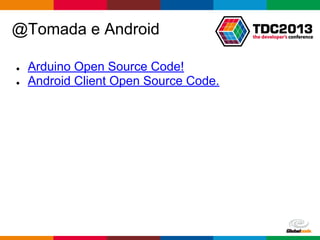 pen4education
@Tomada e Android
● Arduino Open Source Code!
● Android Client Open Source Code.
 