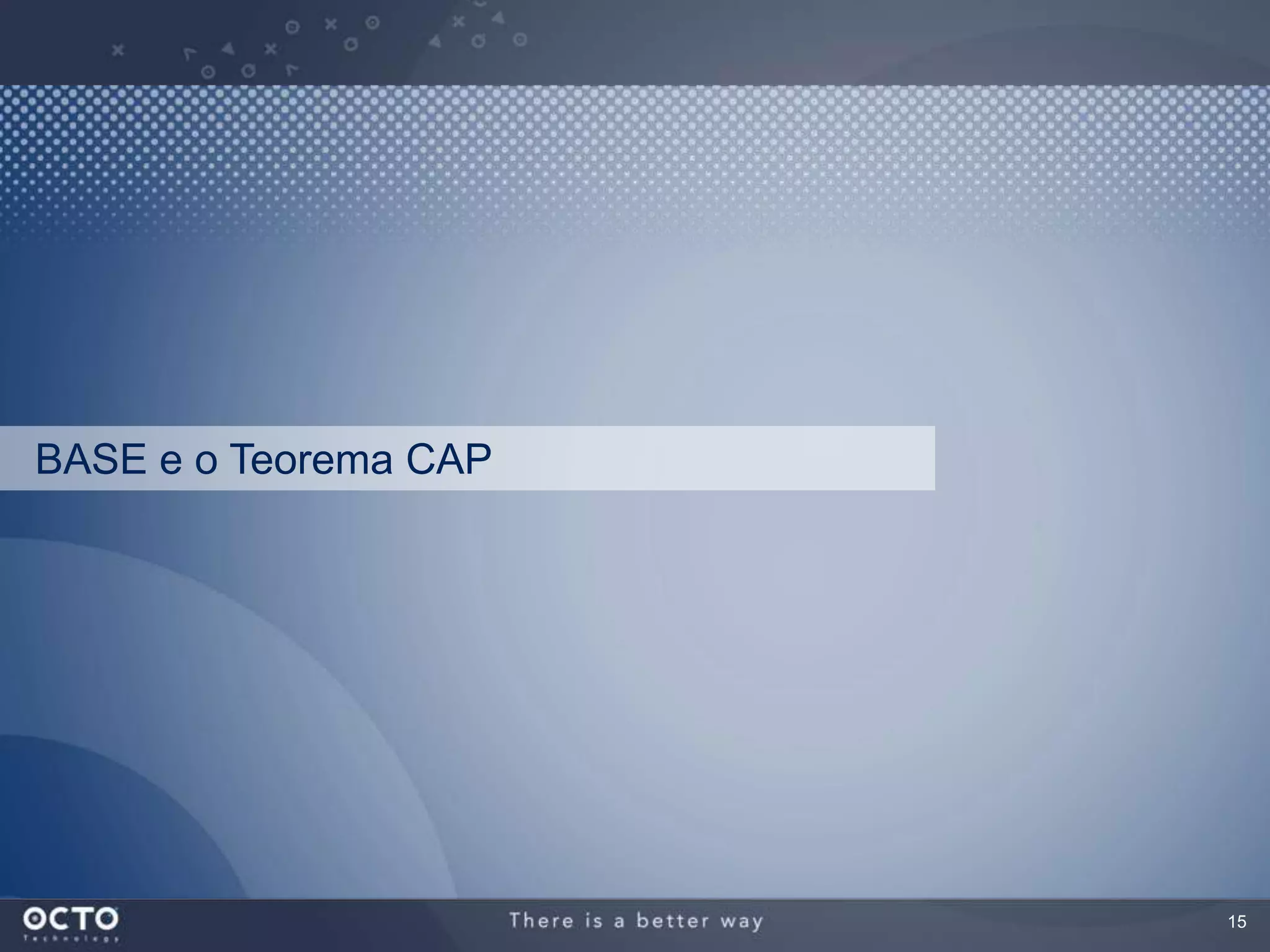 15
BASE e o Teorema CAP
 