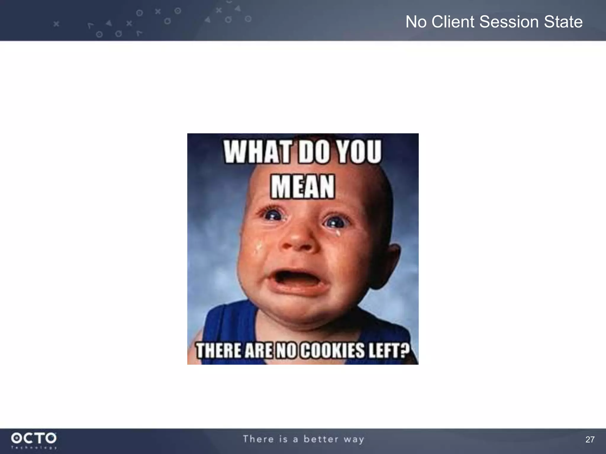 27
No Client Session State
 