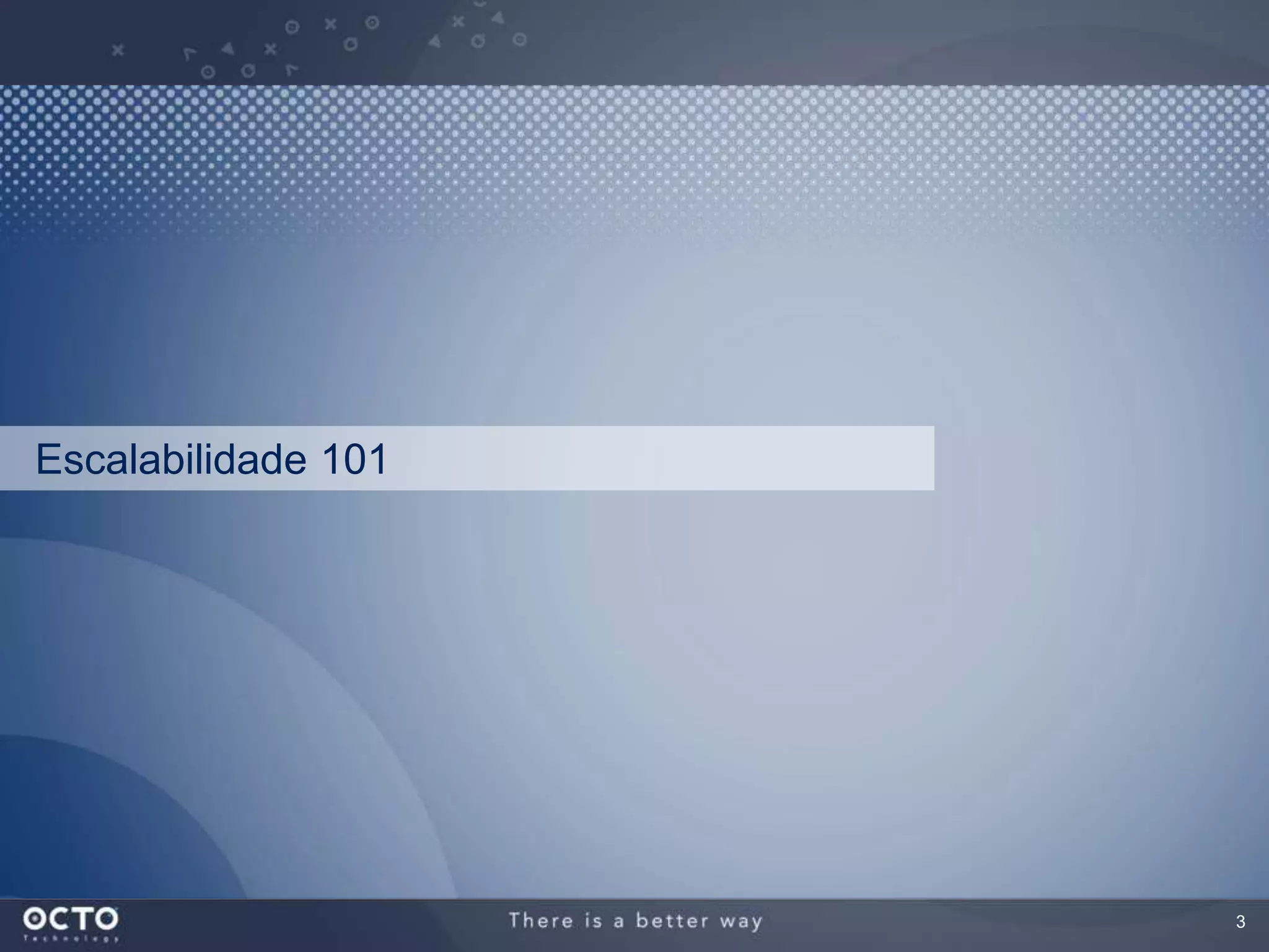 3
Escalabilidade 101
 