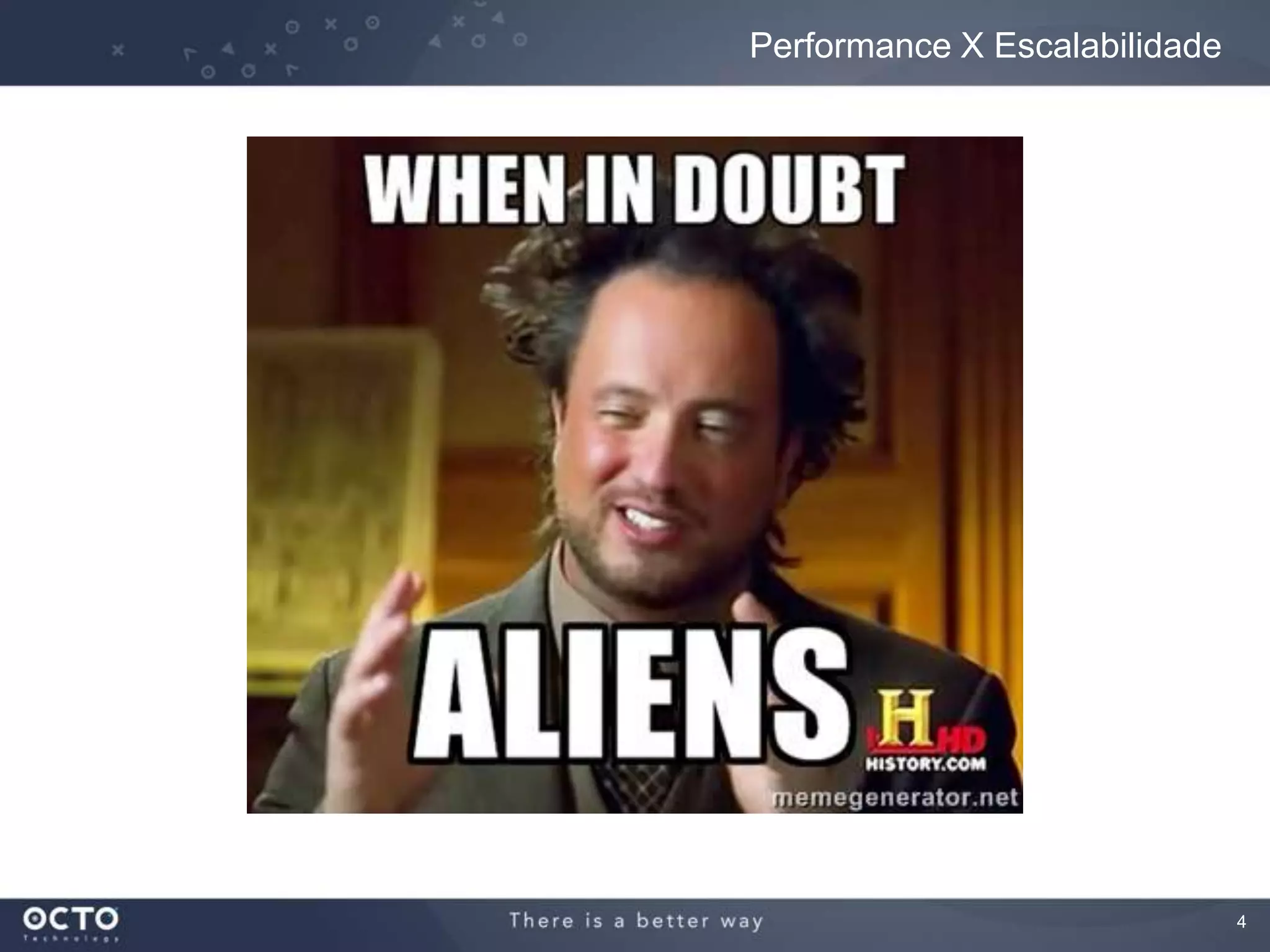 4
Performance X Escalabilidade
 