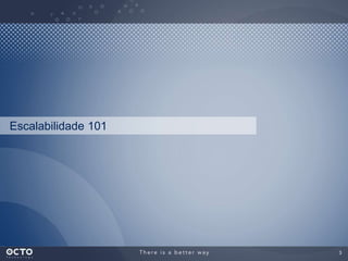 3
Escalabilidade 101
 
