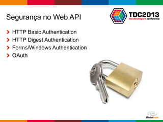 Globalcode – Open4education
Segurança no Web API
HTTP Basic Authentication
HTTP Digest Authentication
Forms/Windows Authentication
OAuth
 