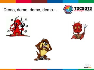 Globalcode – Open4education
Demo, demo, demo, demo…
 