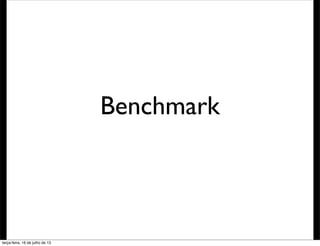 Benchmark
terça-feira, 16 de julho de 13
 