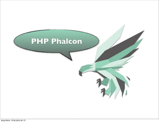 PHP Phalcon
terça-feira, 16 de julho de 13
 