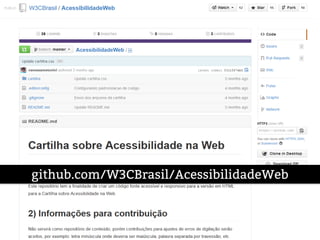W3C Brasil
github.com/W3CBrasil/AcessibilidadeWeb
 